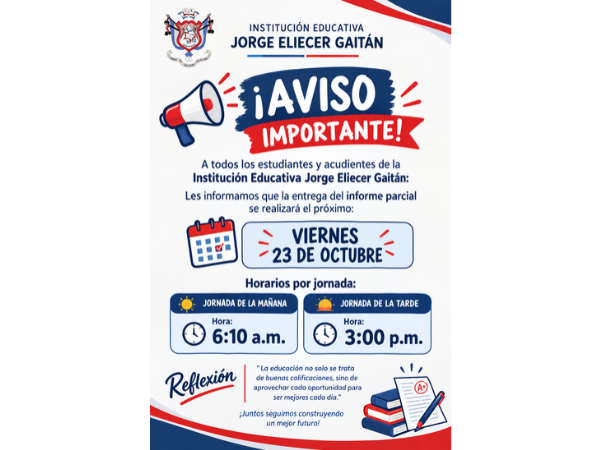 Familias y estudiantes, el viernes 23 de octubre será la entrega del informe parcial. Jornada de la mañana: 6:10 a. m. jornada de la tarde, 3:00 p. m. Revisemos juntos los avances y sigamos trabajando por un mejor futuro. Los esperamos, No faltes.